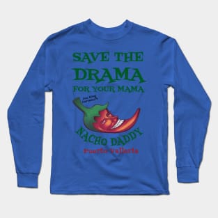 Save the Drama  t Shirt Nacho Daddy Puerto Vallarta Long Sleeve T-Shirt